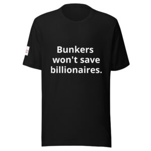 Bunkers won't save billionaires T-shirt